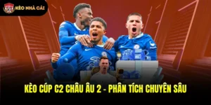 Kèo Cúp C2 Châu Âu 2 - Phân Tích Chuyên Sâu