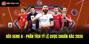 Kèo Serie A - Phân Tích Tỷ Lệ Cược Chuẩn Xác 2026