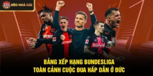 Bảng Xếp Hạng Bundesliga – Toàn Cảnh Cuộc Đua Hấp Dẫn Ở Đức
