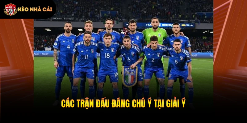 Các trận đấu đáng chú ý tại giải Ý