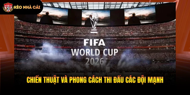 Chiến thuật và phong cách thi đấu các đội mạnh