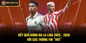 Kết Quả Bóng Đá La Liga 2025 - 2026 Với Các Thông Tin “Hot”