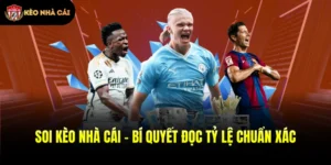 Soi Kèo Nhà Cái - Bí Quyết Đọc Tỷ Lệ Chuẩn Xác