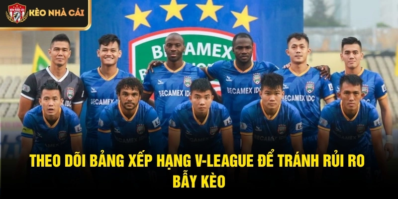 Theo dõi bảng xếp hạng V-League để tránh rủi ro bẫy kèo